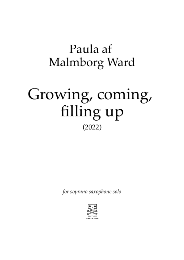 Ward, Paula af Malmborg: Growing, coming, filling up. For soprano saxophone solo